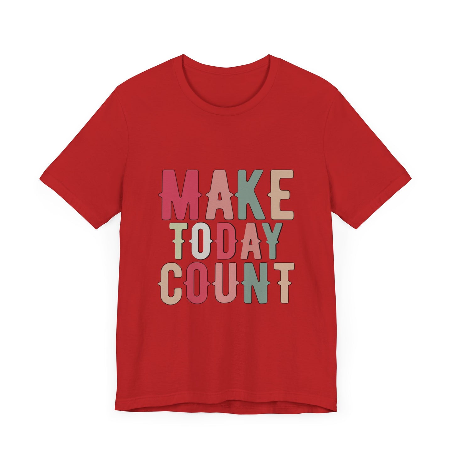Make Today Count – Daily Inspiration T-Shirt for All Genders
