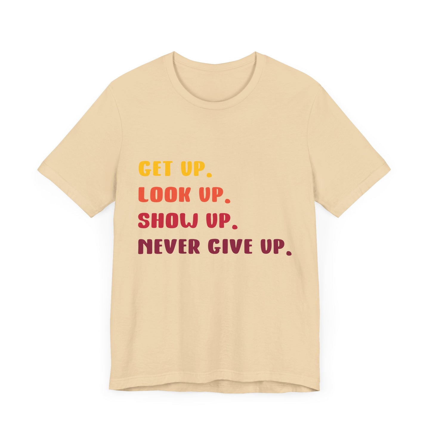 Wake Up, Show Up, Never Give Up – You Got This T-Shirt