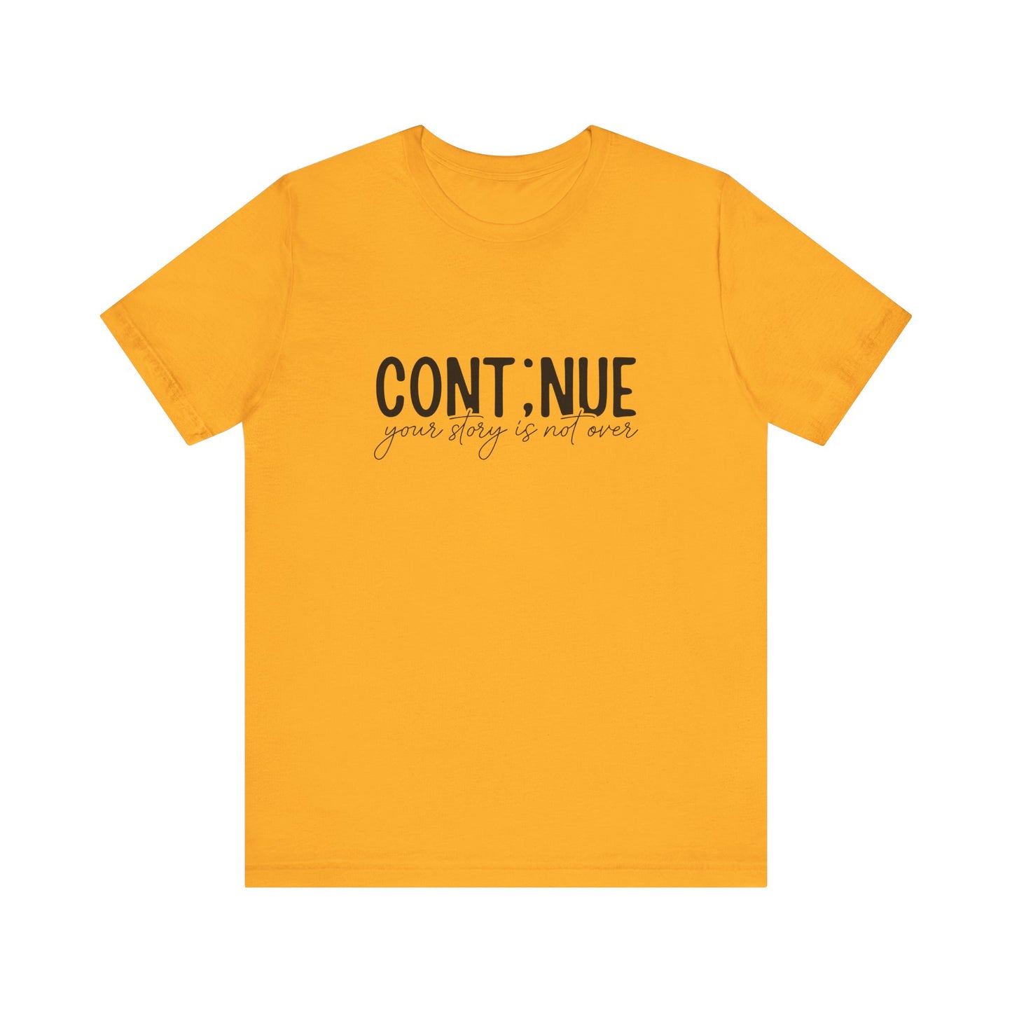 Gold Continue, Your Story Is Not Over – Suicide Prevention T Shirt