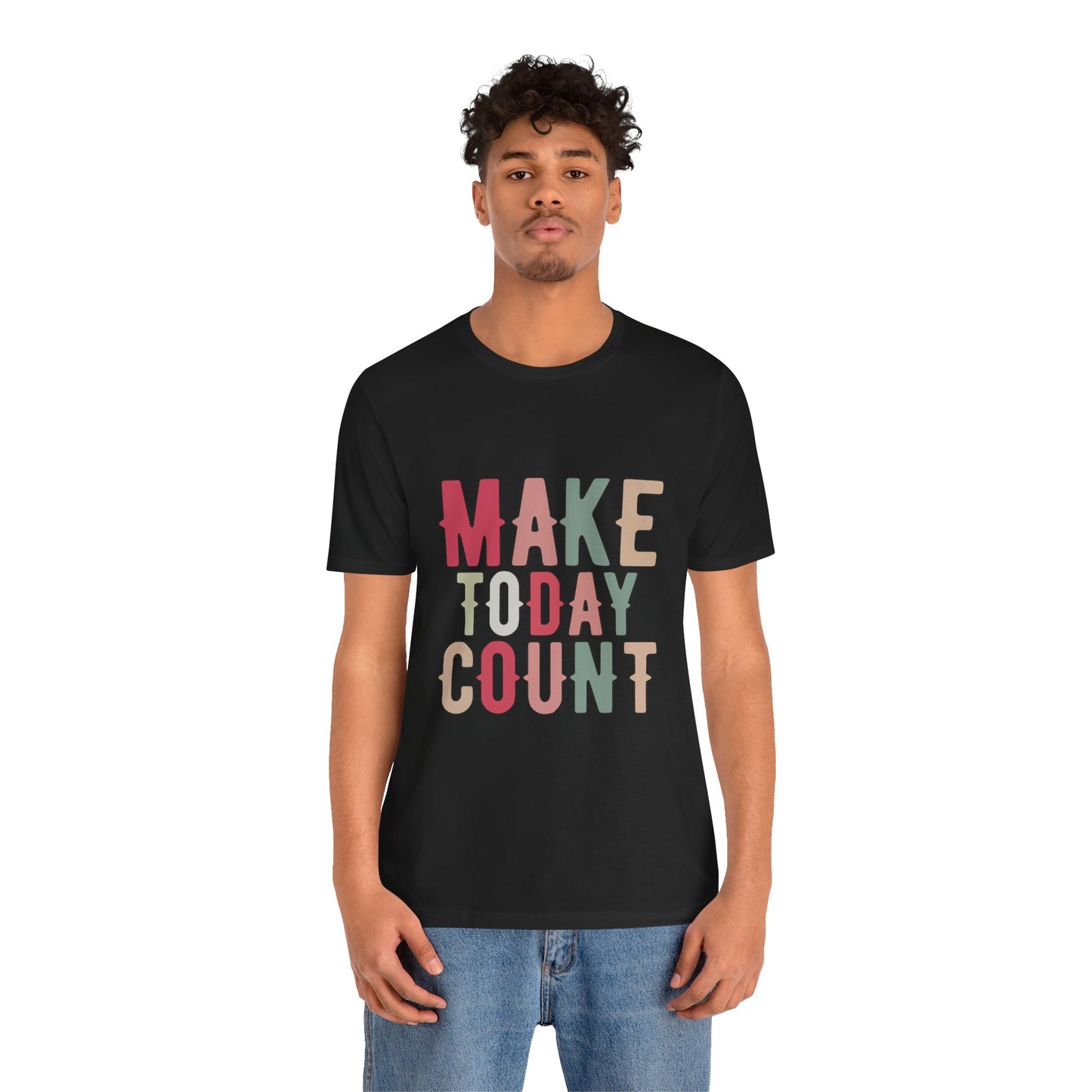 Make Today Count – Daily Inspiration T-Shirt for All Genders