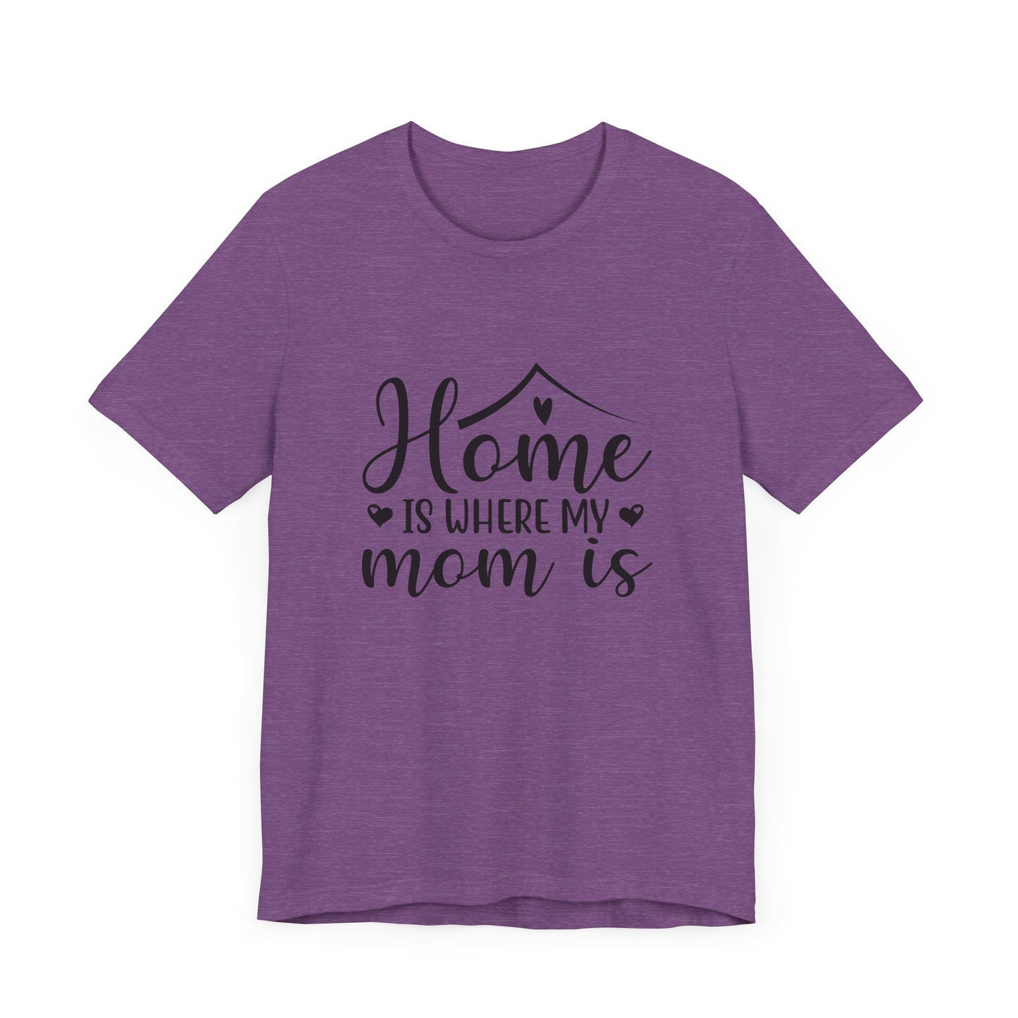 Mother’s Day Gift Tee – Home Is Where My Mom Is Shirt