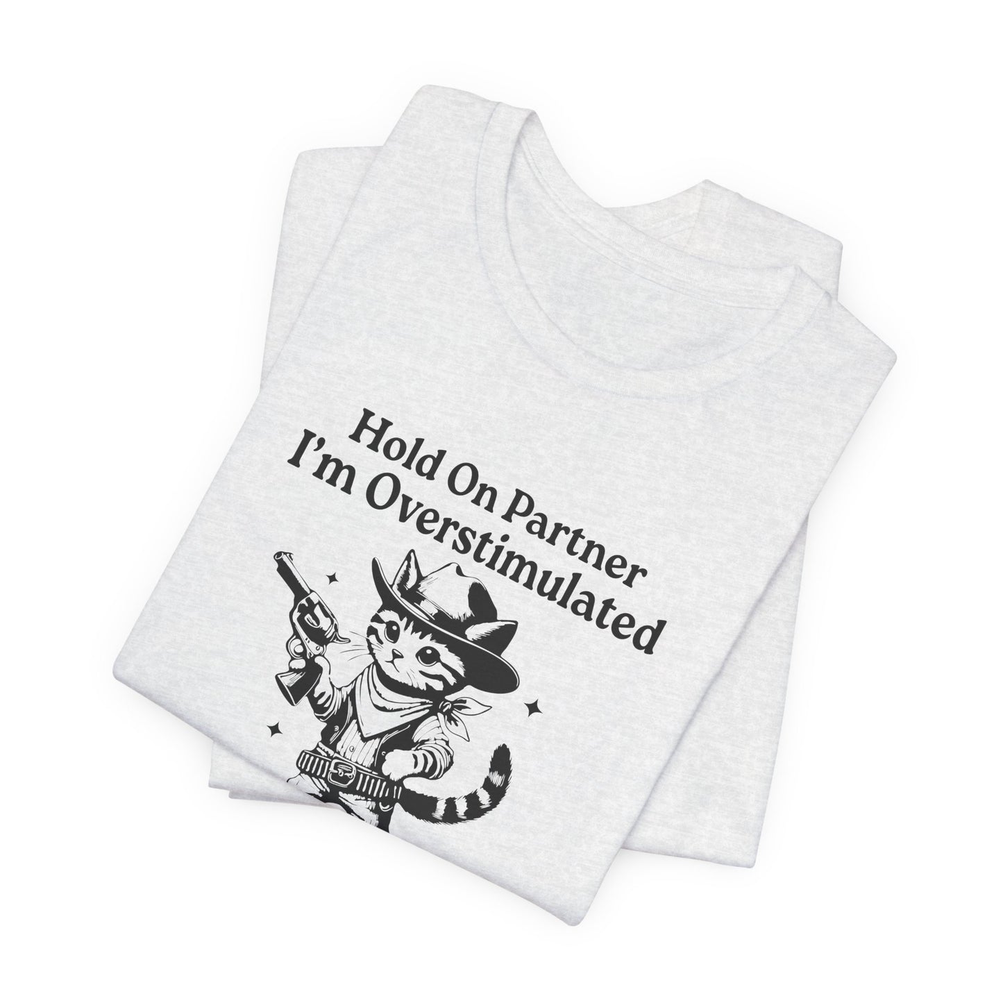 T-Shirt Hold On Partner I’m Overstimulated ADHD T-Shirt – Funny Cat Shirt