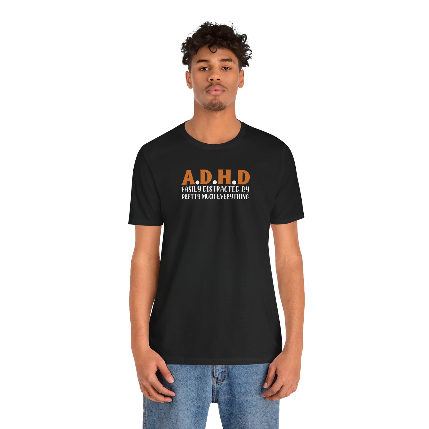 T-Shirt A.D.H.D Easily Distracted – Funny ADHD T Shirt for Teens & Adults