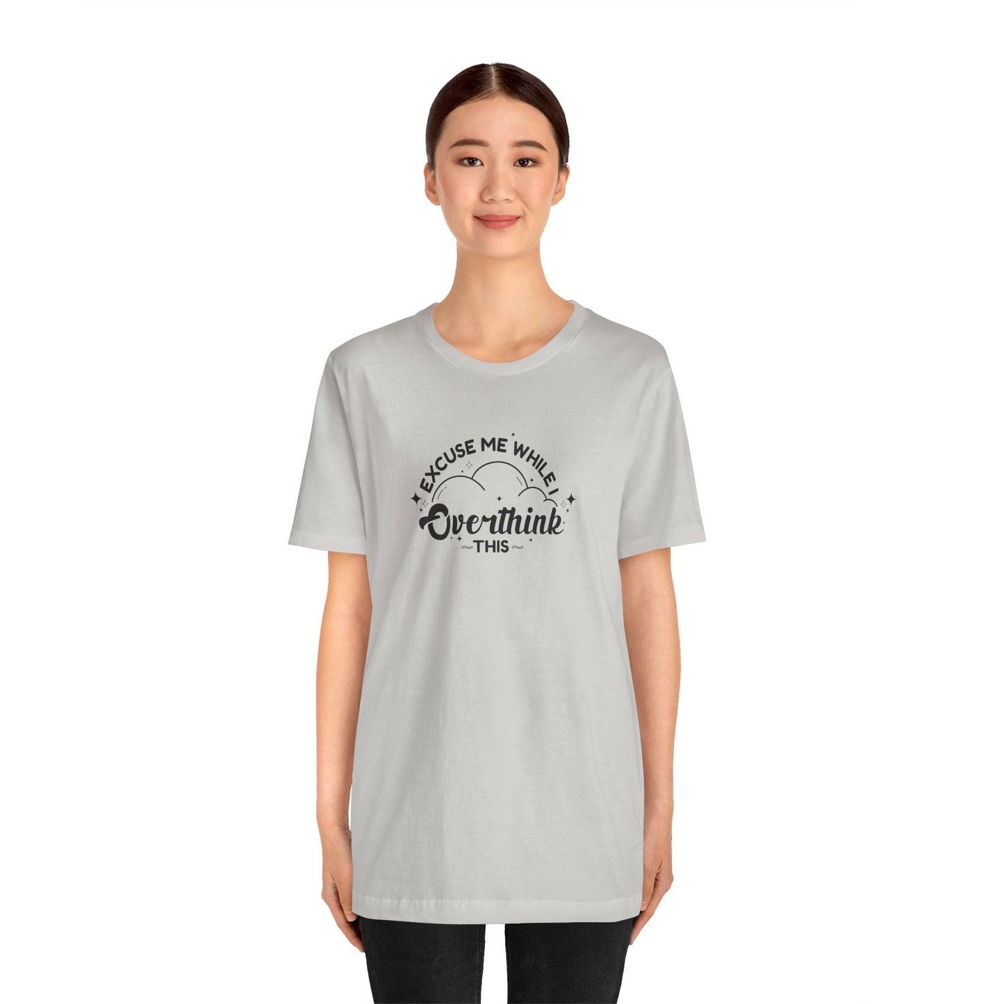 T-Shirt Excuse Me While I Overthink This Shirt – Whimsical Graphic Tee