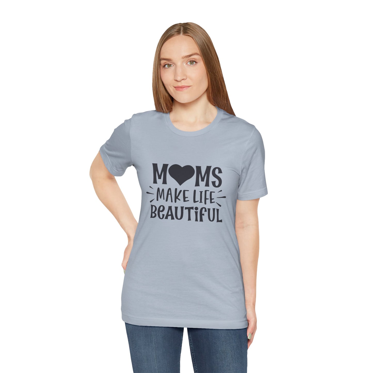 Moms Make Life Beautiful – Uplifting Mom Affirmations Tee