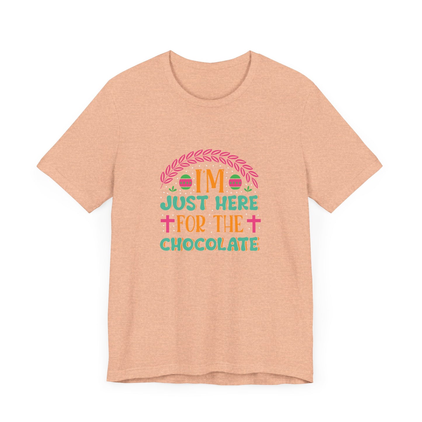 Funny Easter Shirt – I’m Just Here for the Chocolate Tee