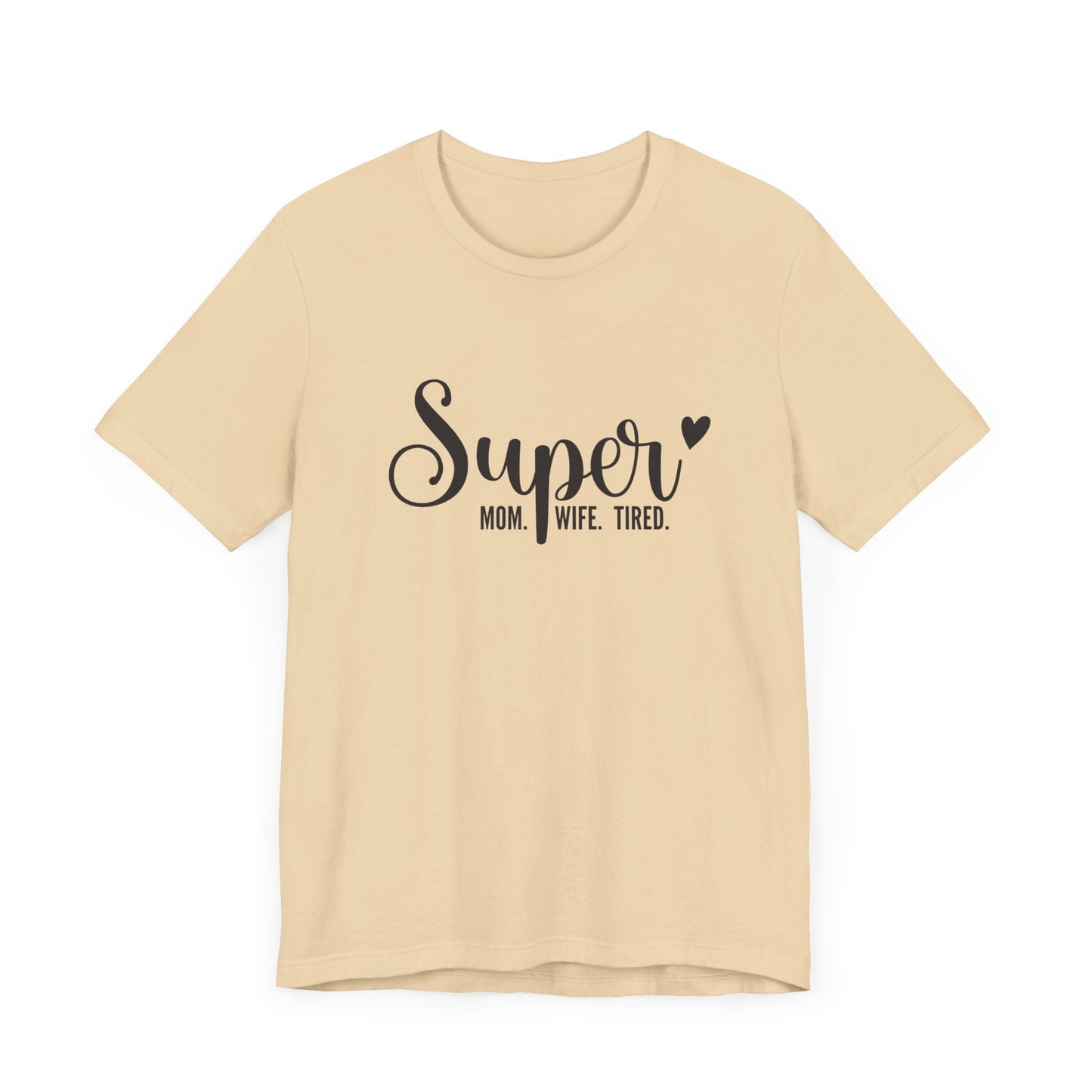 T-Shirt Super Mom. Super Wife. Super Tired. – Inspirational Mom Shirt