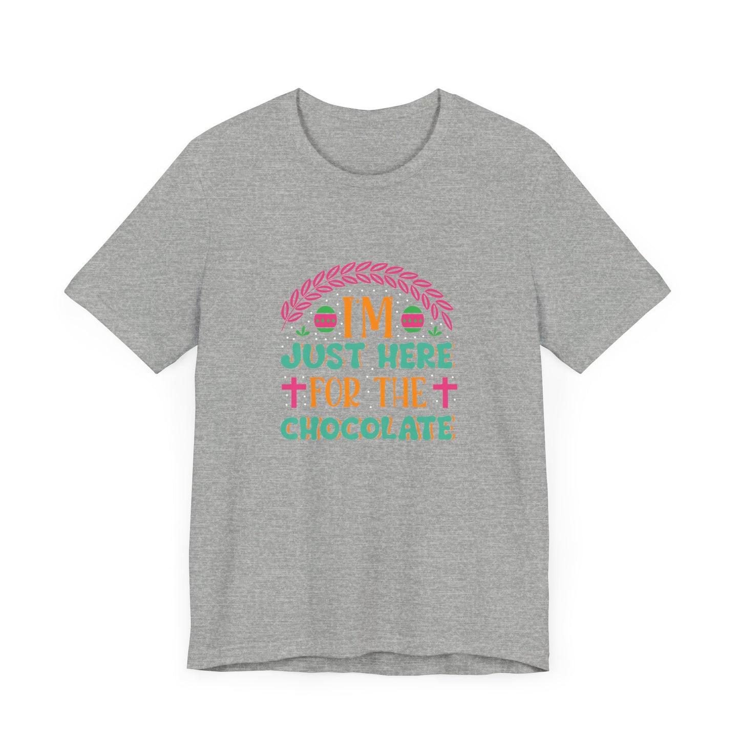 Funny Easter Shirt – I’m Just Here for the Chocolate Tee