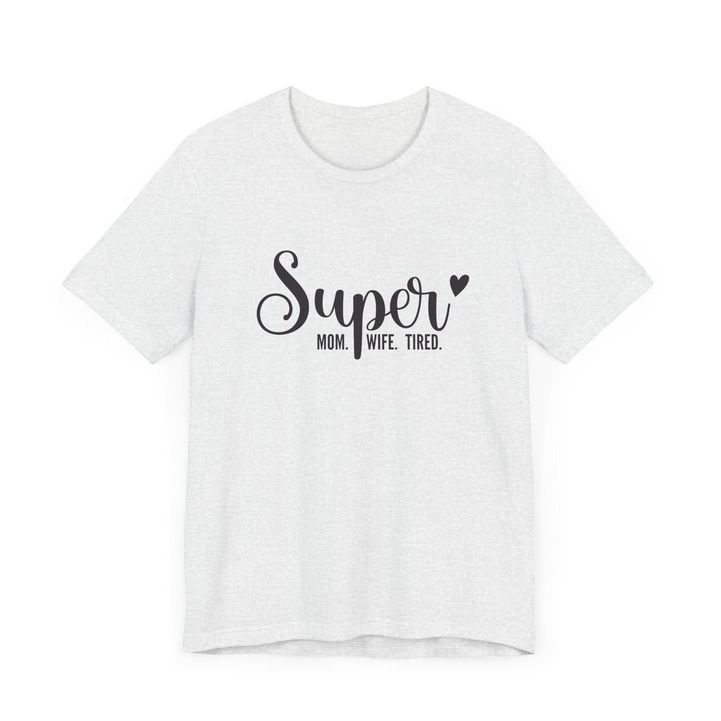 T-Shirt Super Mom. Super Wife. Super Tired. – Inspirational Mom Shirt