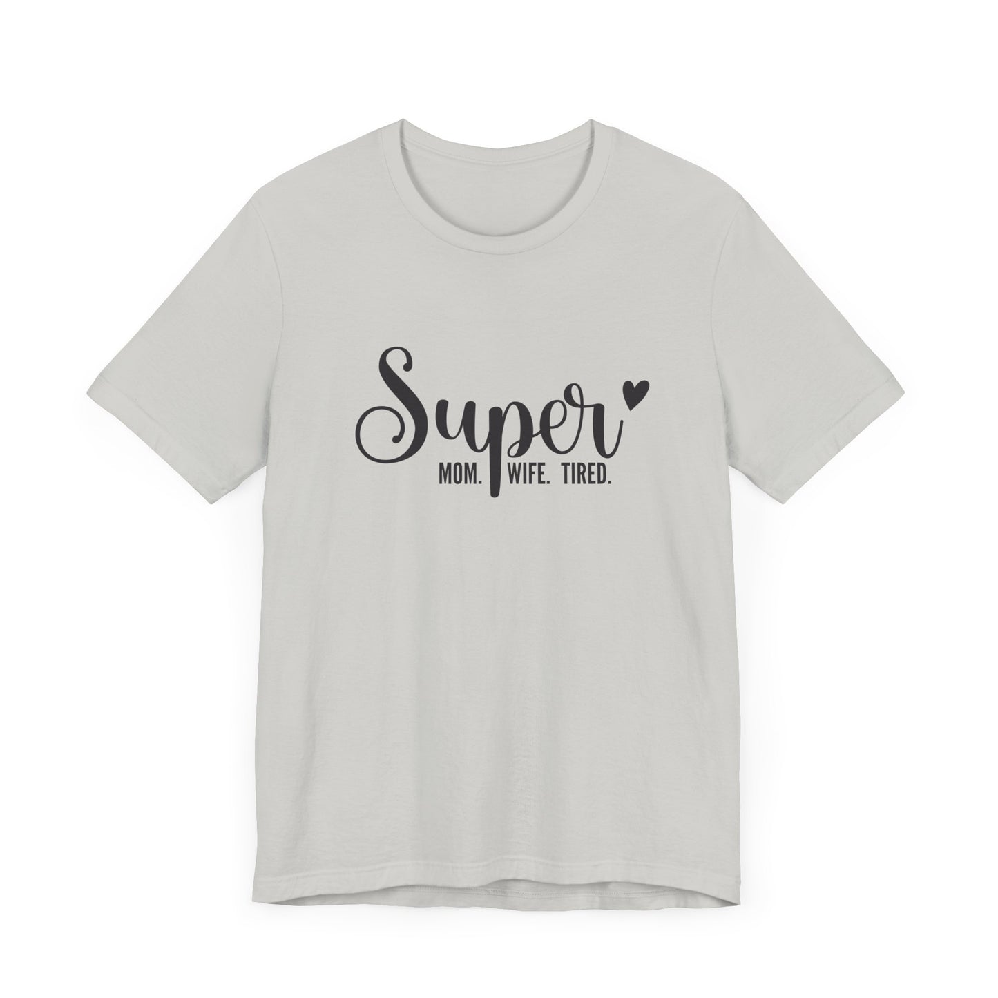 T-Shirt Super Mom. Super Wife. Super Tired. – Inspirational Mom Shirt