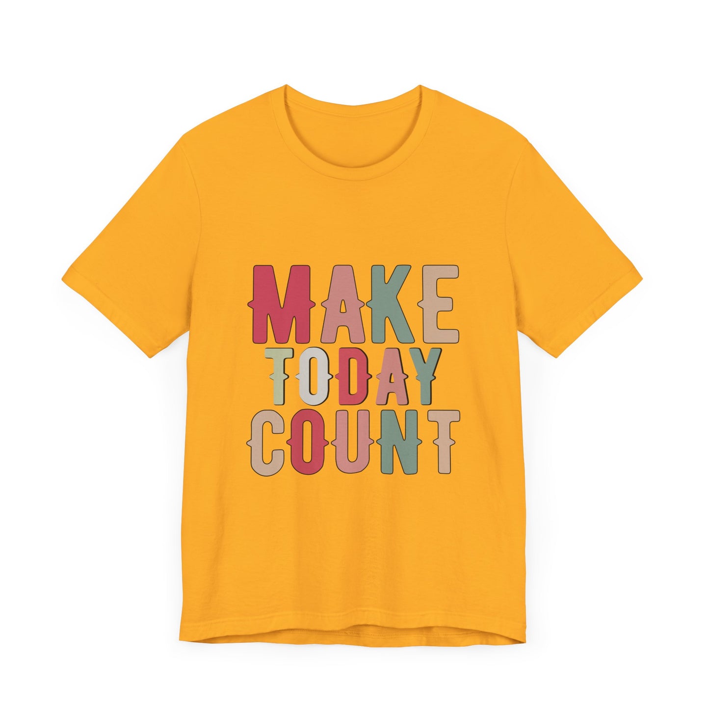 Make Today Count – Daily Inspiration T-Shirt for All Genders