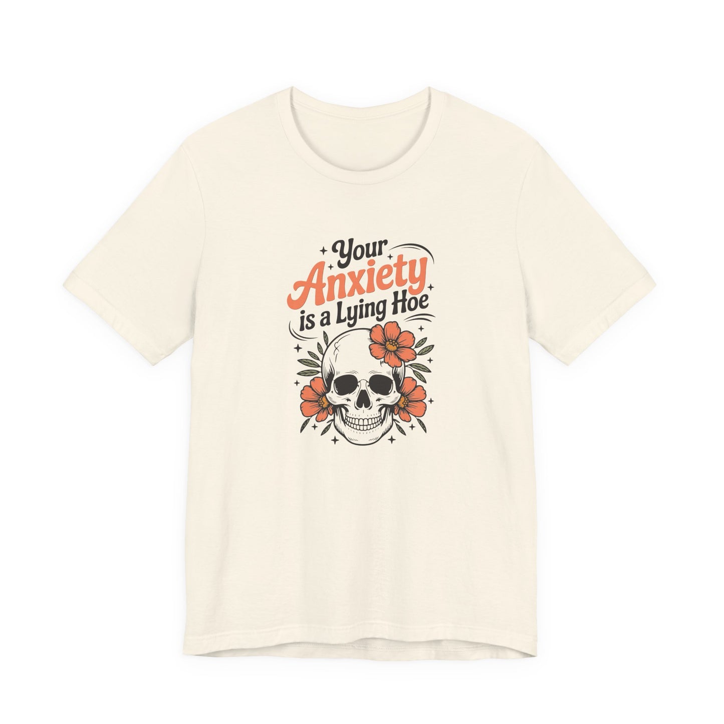 T-Shirt Your Anxiety Is a Lying Hoe Funny Anxiety Shirt – Skull Floral Tee