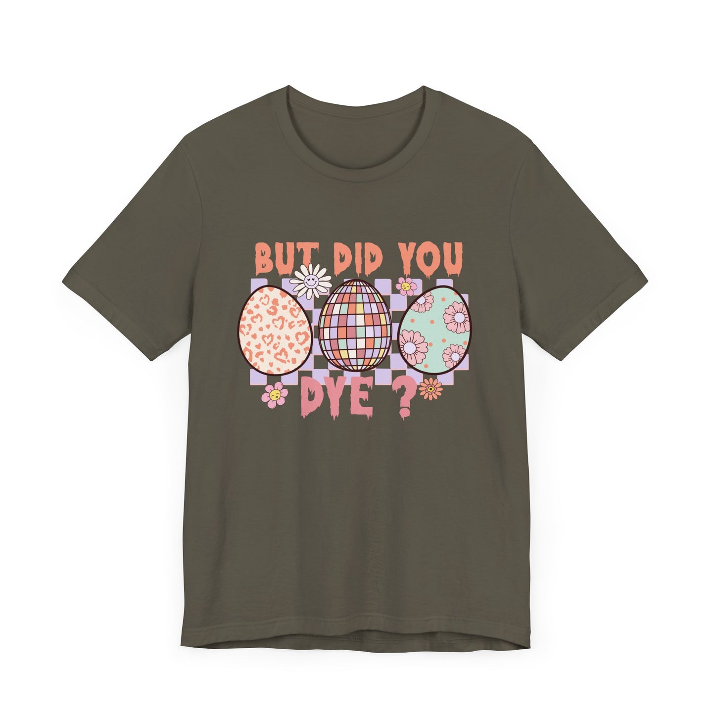 But Did You Dye? T-Shirt | Funny Easter Shirt for Women