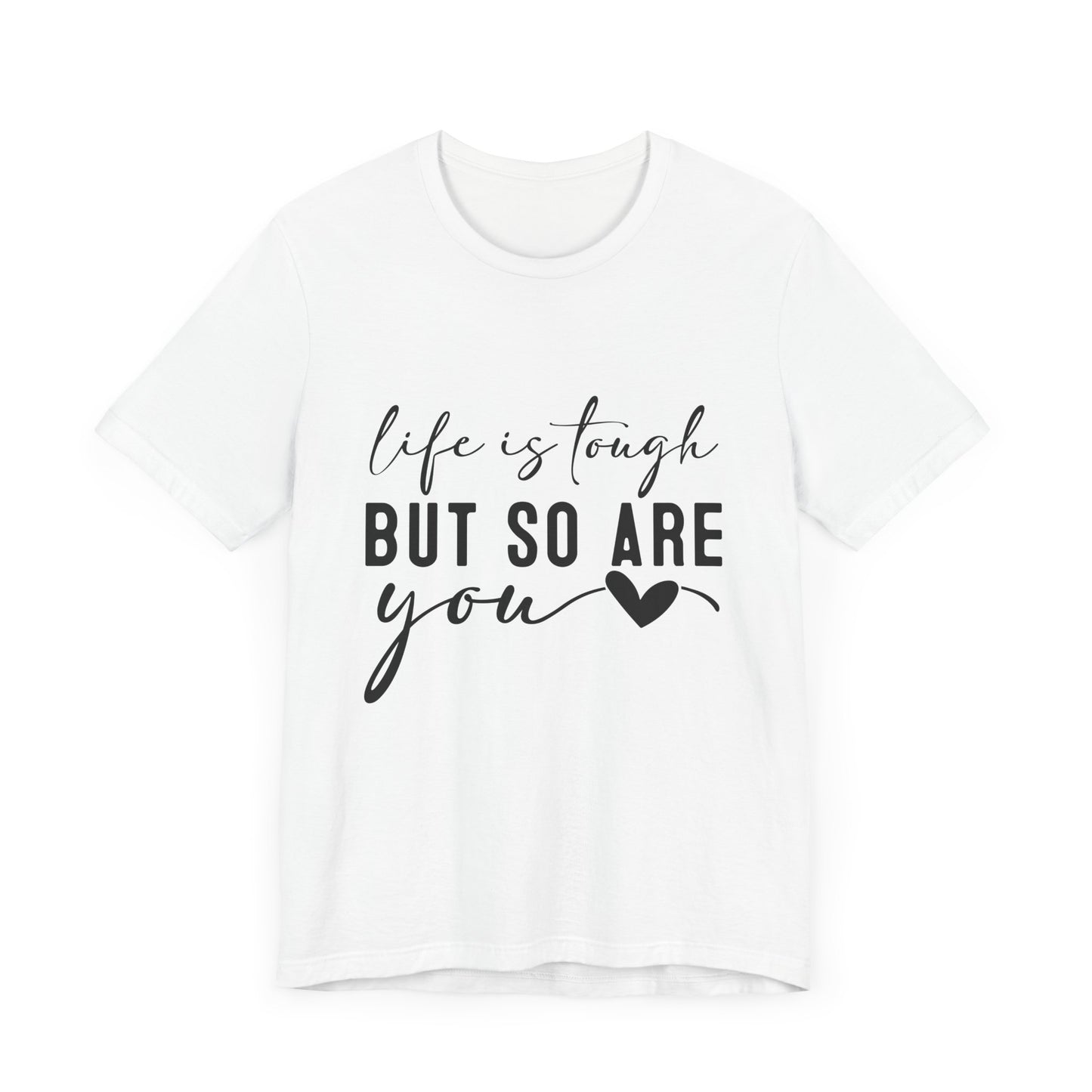Life is Tough, But So Are You – Empowering Message Shirt