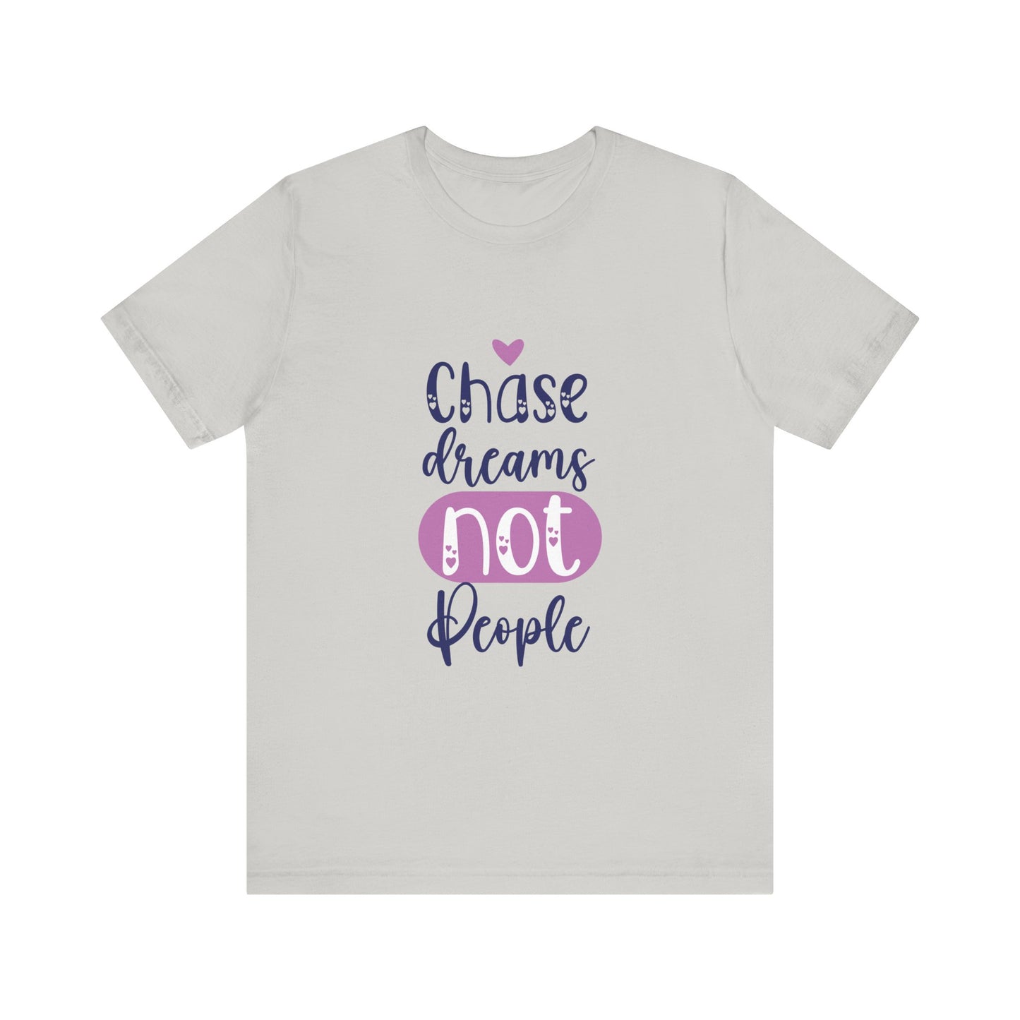 T-Shirt Chase Dreams, Not People – Motivational Phrases Tee for Women
