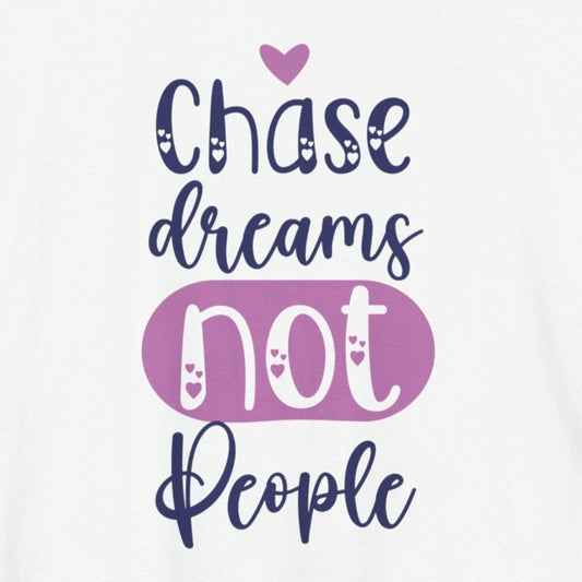 T-Shirt Chase Dreams, Not People – Motivational Phrases Tee for Women