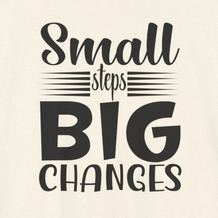 T-Shirt Small Steps, Big Changes – Progress Over Perfection Shirt