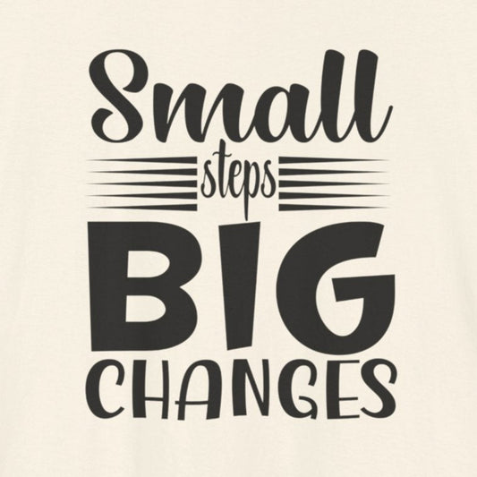 T-Shirt Small Steps, Big Changes – Progress Over Perfection Shirt