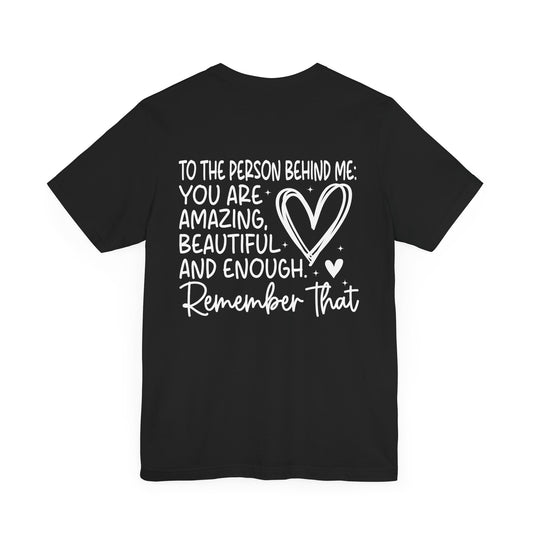 T-Shirt You Matter, Dear Person Behind Me – T Shirt You Matter