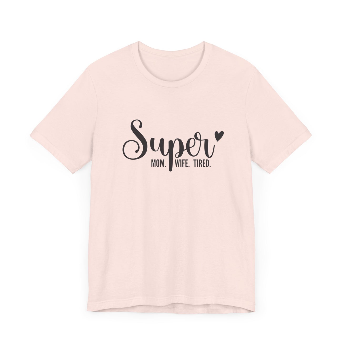 T-Shirt Super Mom. Super Wife. Super Tired. – Inspirational Mom Shirt