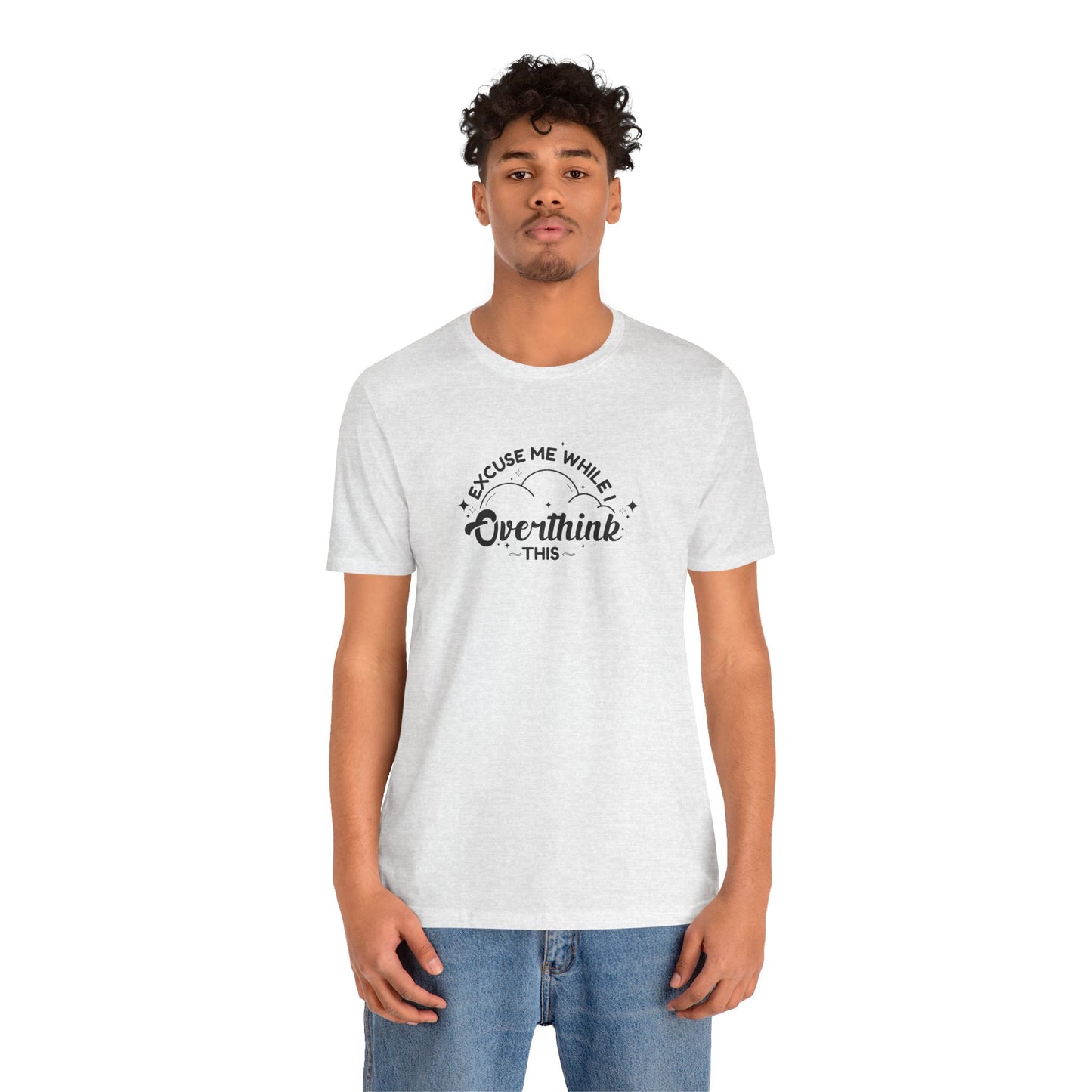 T-Shirt Excuse Me While I Overthink This Shirt – Whimsical Graphic Tee