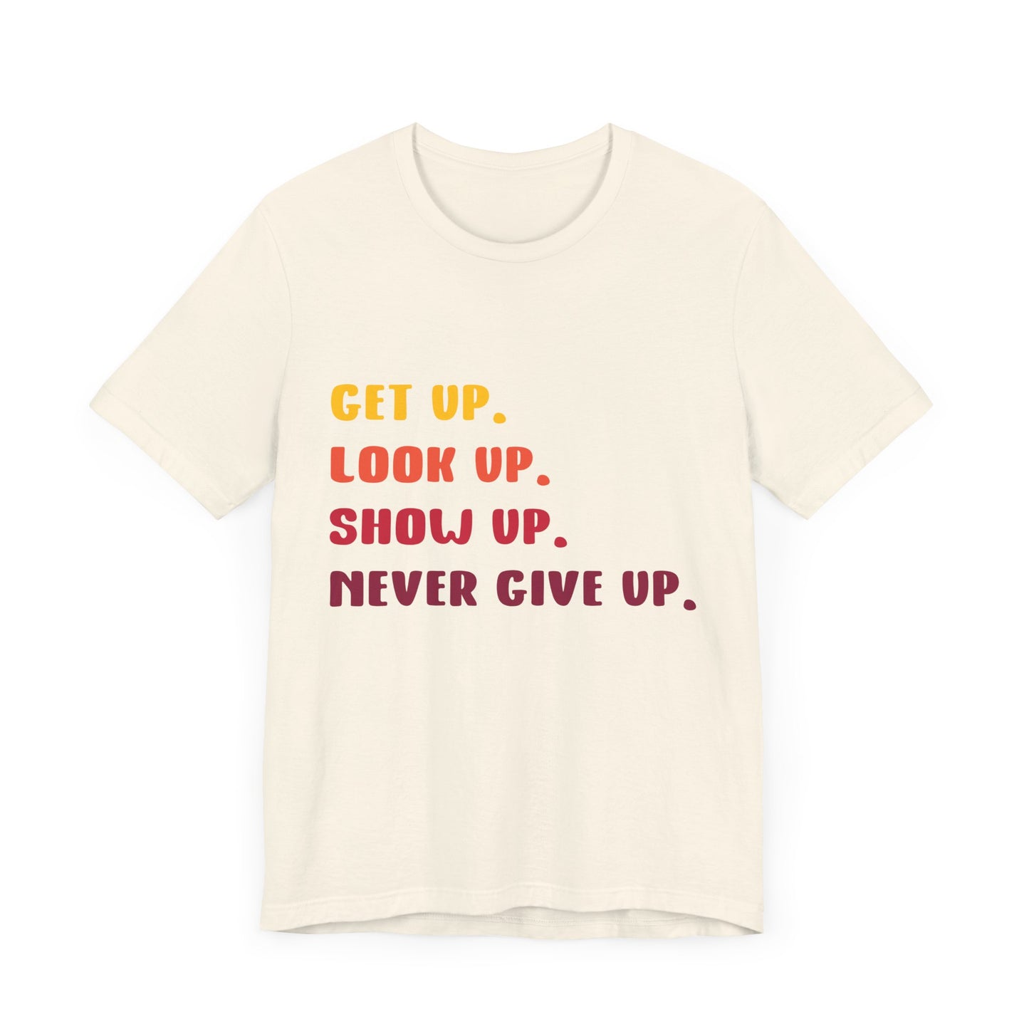Wake Up, Show Up, Never Give Up – You Got This T-Shirt