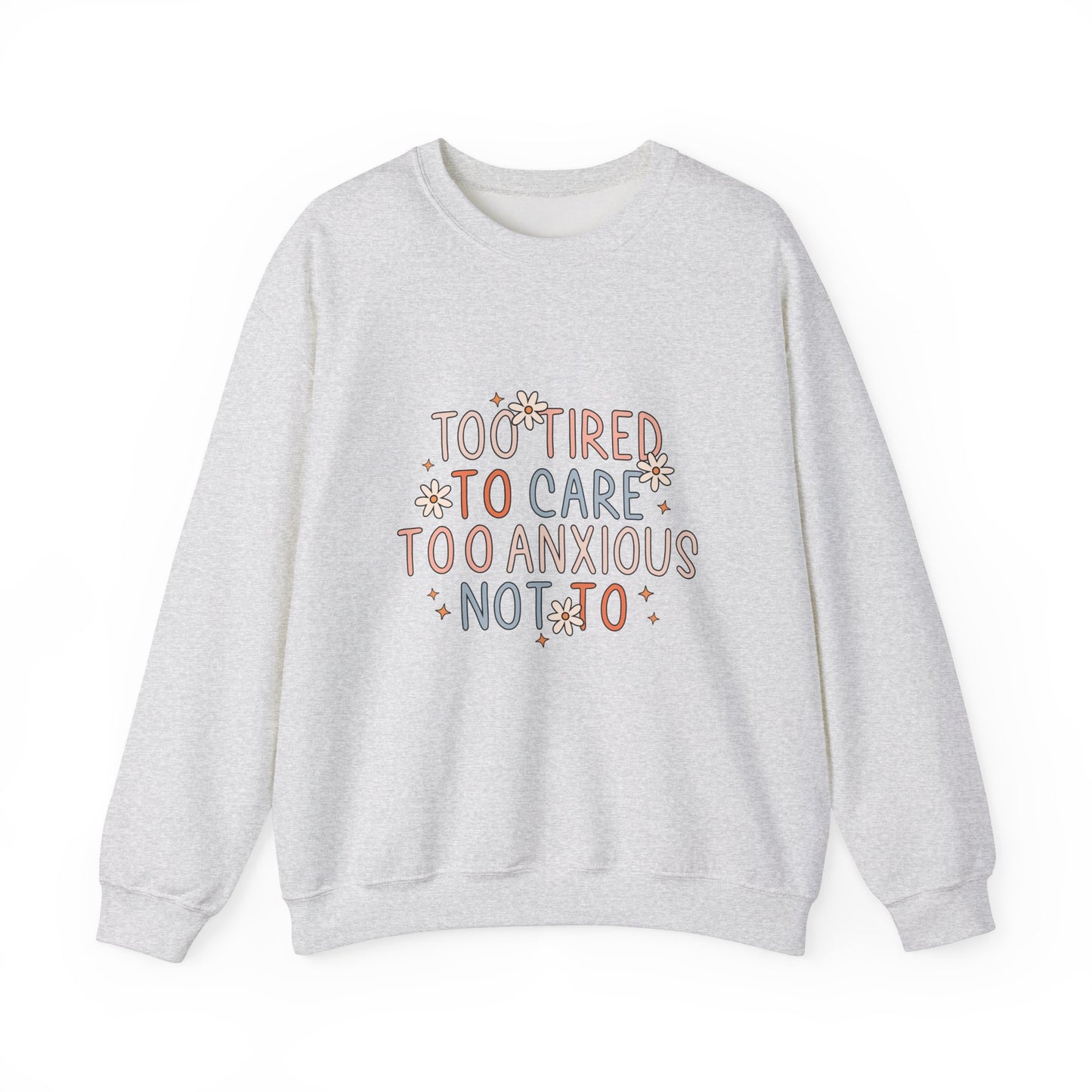 Too Tired to Care, Too Anxious Not To – Mental Health Sweatshirts