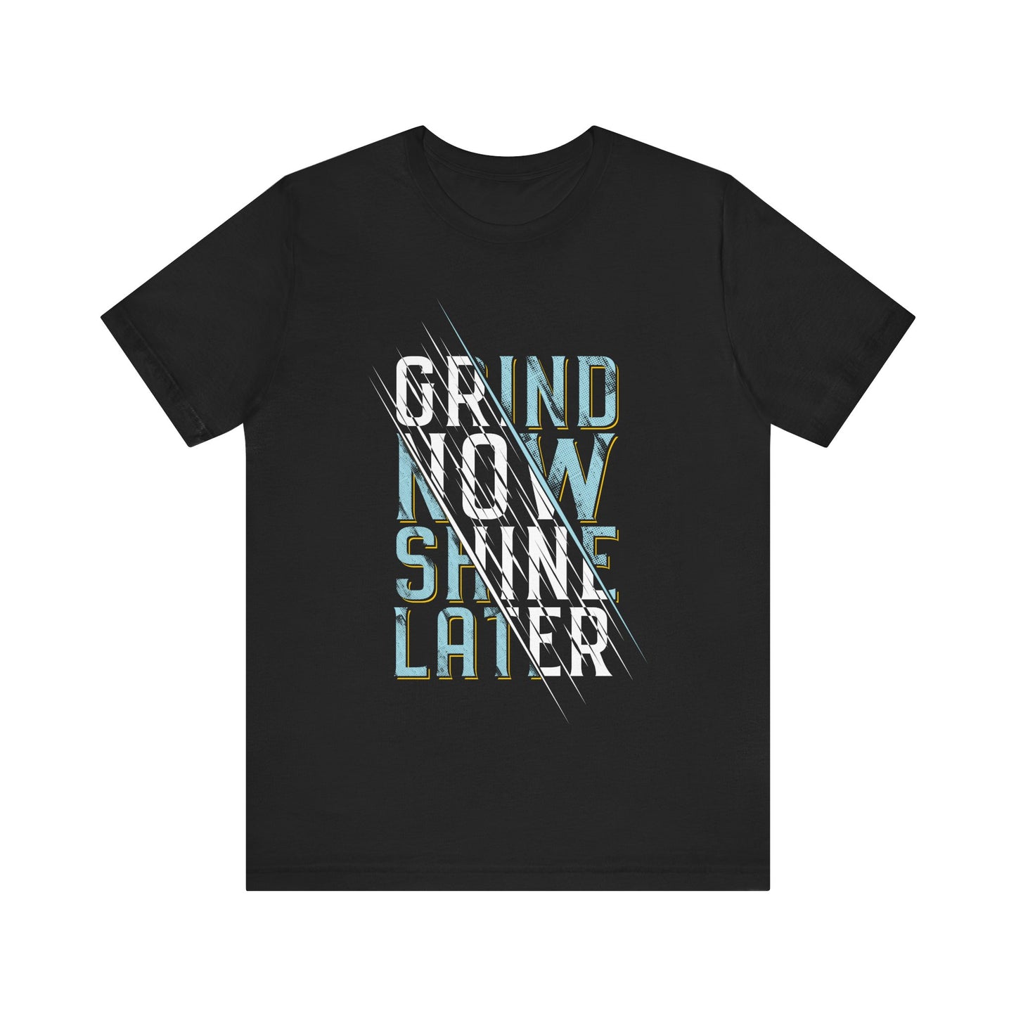 T-Shirt Grind Now, Shine Later – Purpose Driven Tee for Go-Getters