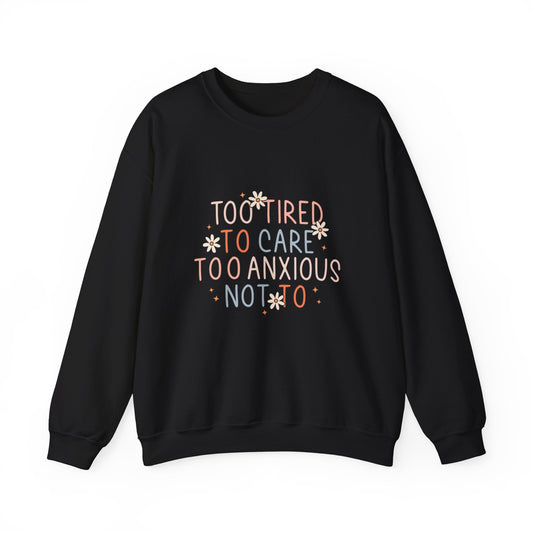 Sweatshirt Too Tired to Care, Too Anxious Not To – Mental Health Sweatshirts