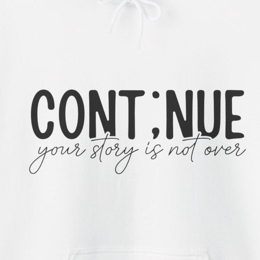 Hoodie Continue, Your Story Is Not Over – Suicide Prevention Hoodie