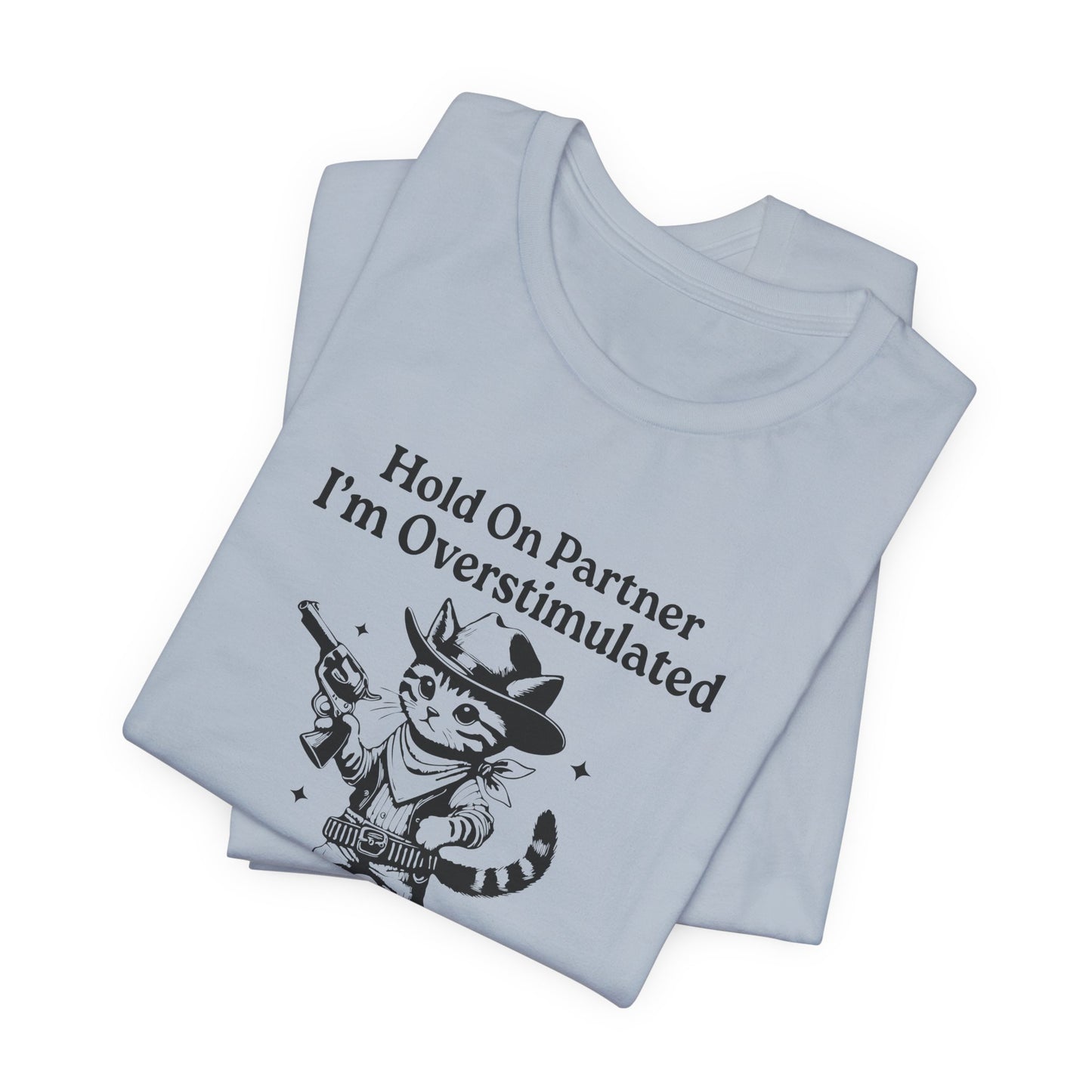 T-Shirt Hold On Partner I’m Overstimulated ADHD T-Shirt – Funny Cat Shirt
