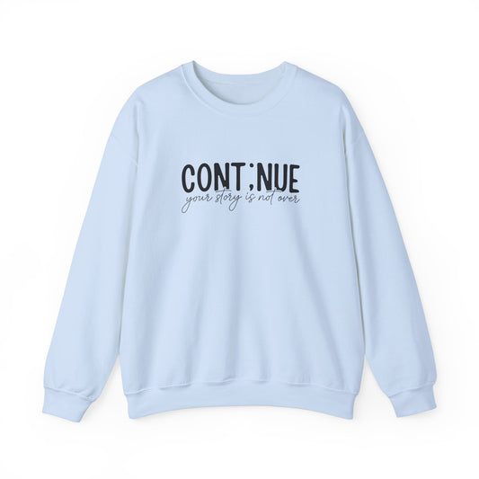Sweatshirt Continue, Your Story Is Not Over – Mental Health Sweatshirt for Women