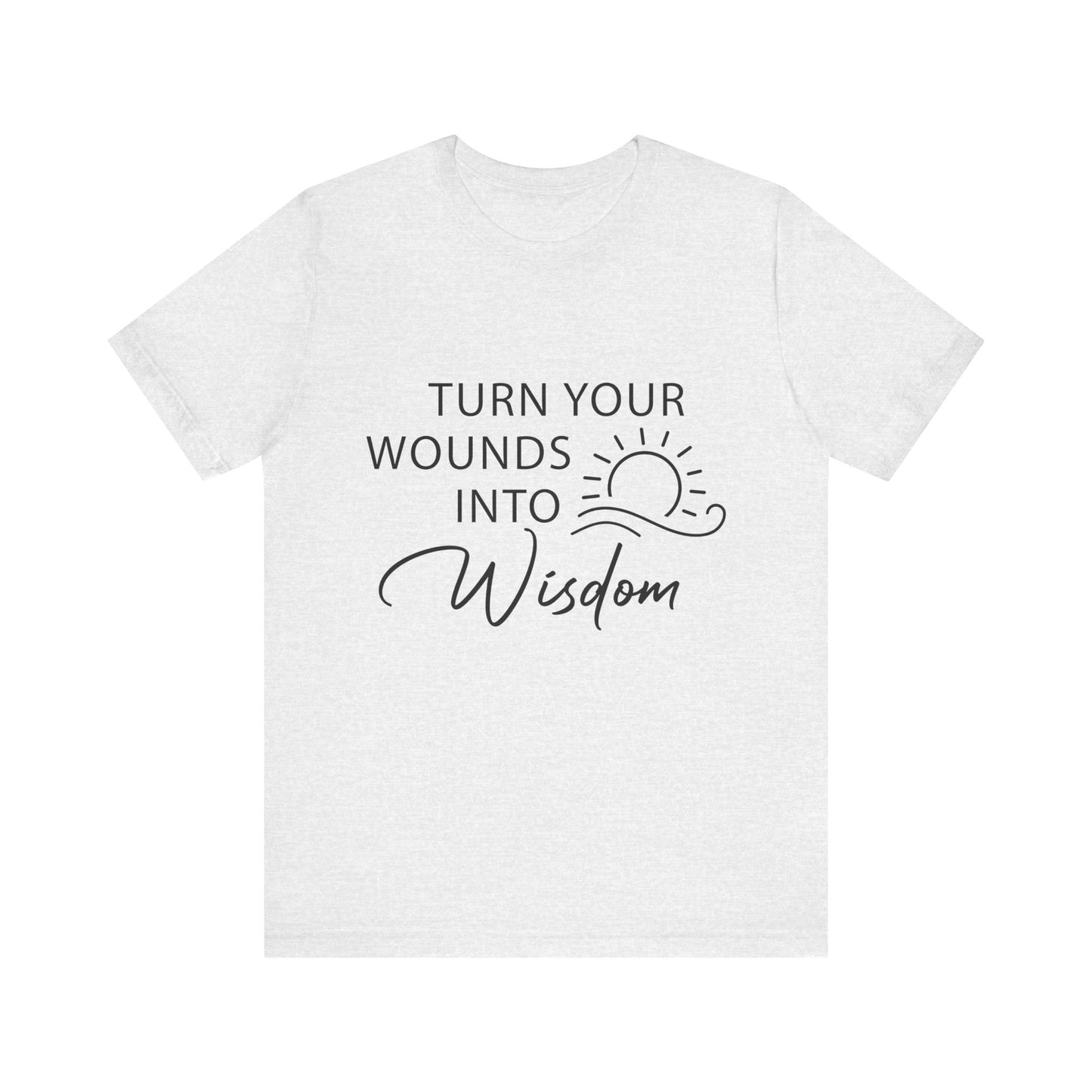 T-Shirt Turn Your Wounds into Wisdom – Resilience Message Tee