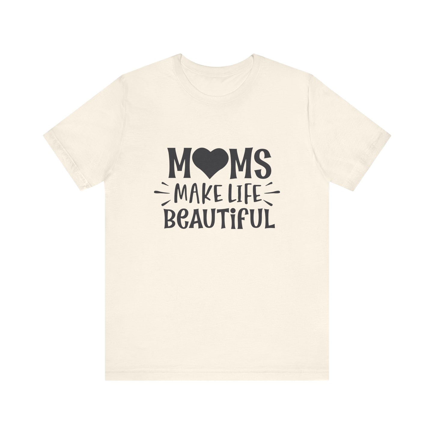 Natural Moms Make Life Beautiful – Uplifting Mom Affirmations Tee