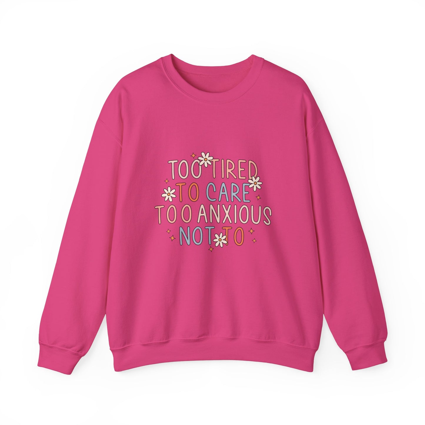 Too Tired to Care, Too Anxious Not To – Mental Health Sweatshirts
