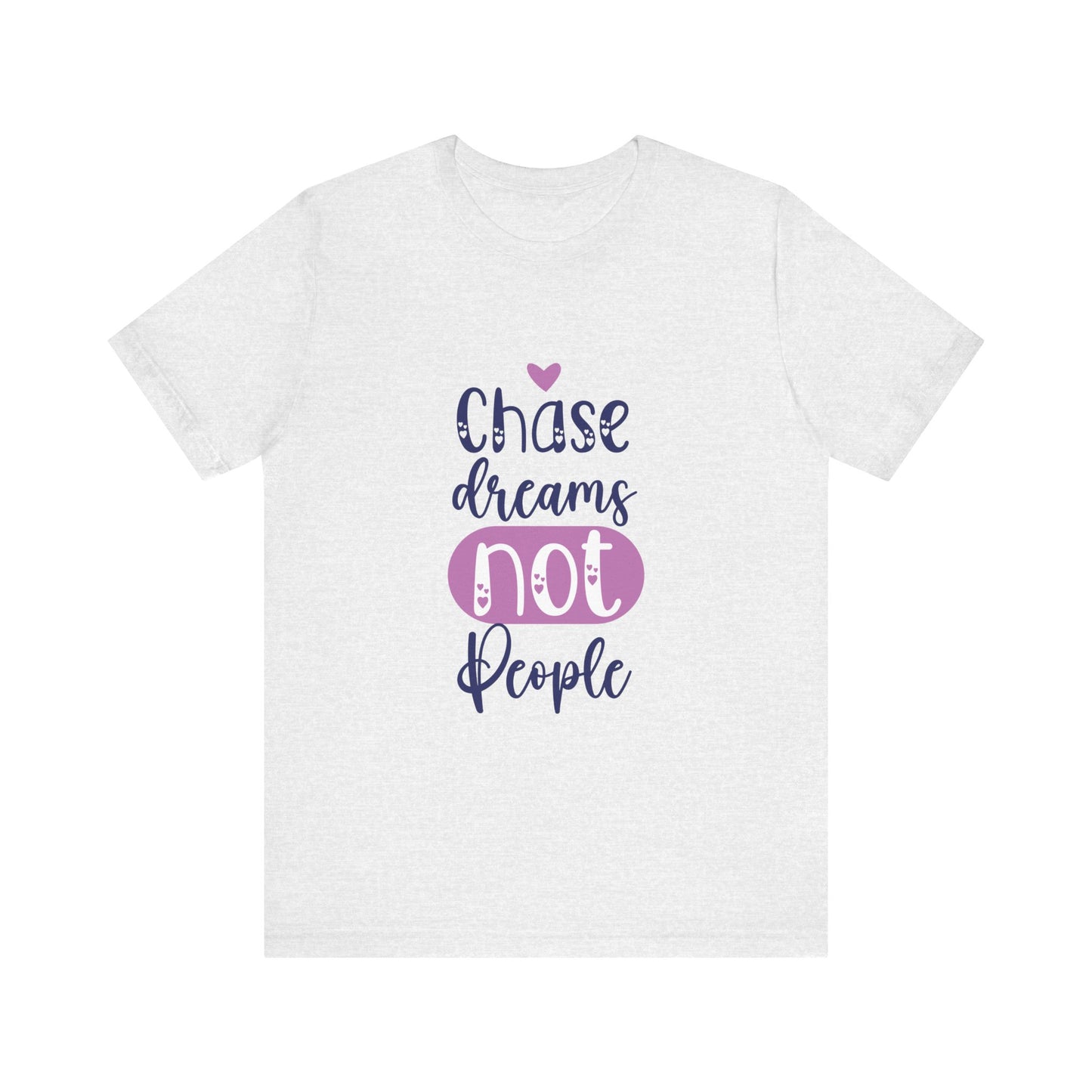 T-Shirt Chase Dreams, Not People – Motivational Phrases Tee for Women