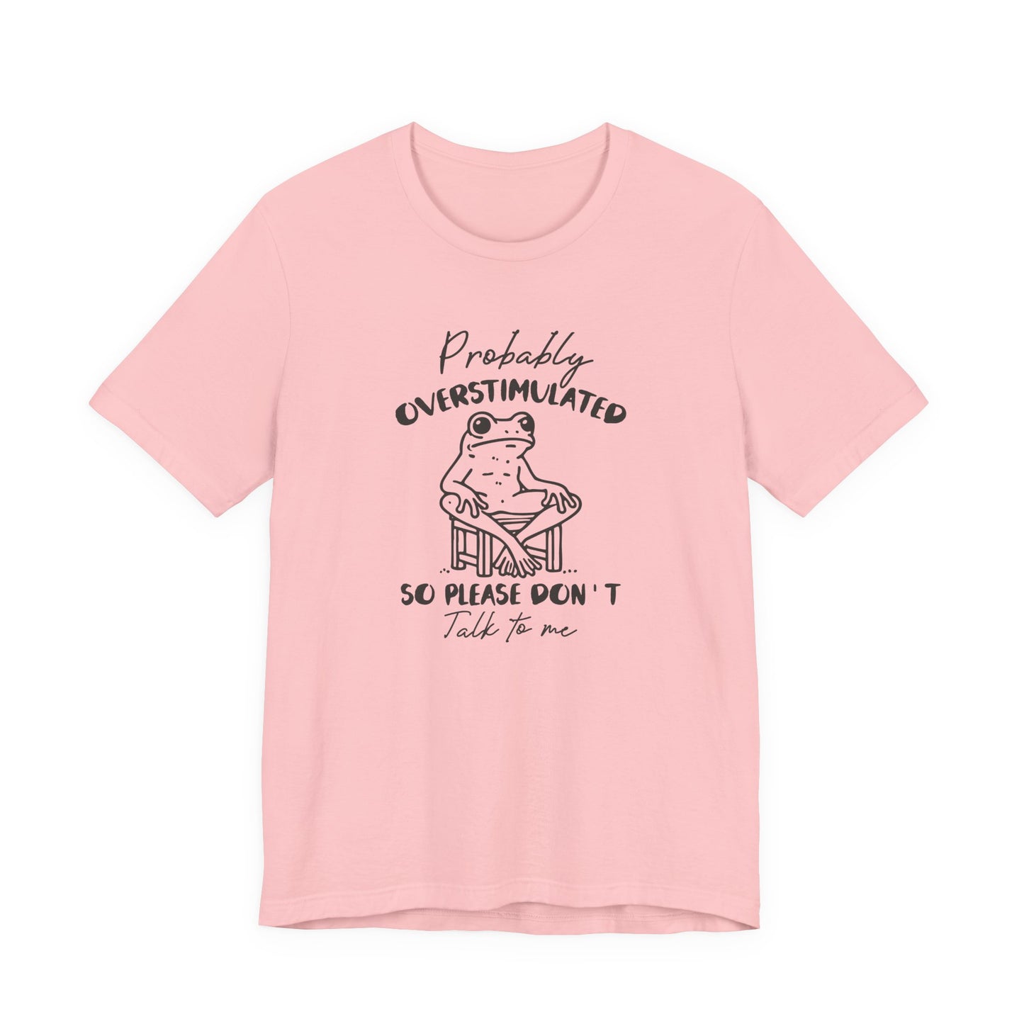 T-Shirt Probably Overstimulated Funny Anxiety Shirt – Frog Graphic Tee