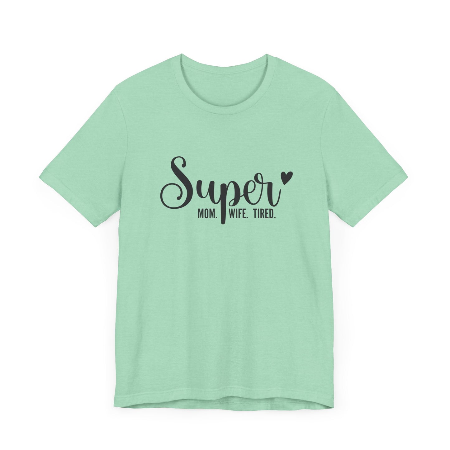 T-Shirt Super Mom. Super Wife. Super Tired. – Inspirational Mom Shirt