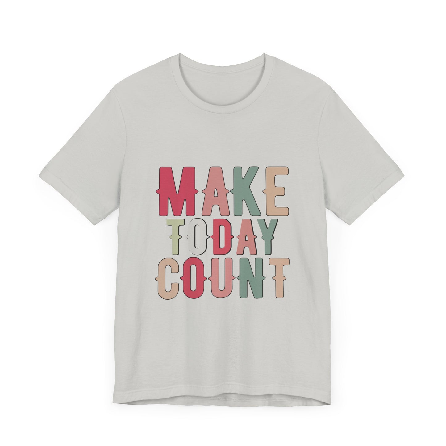 Make Today Count – Daily Inspiration T-Shirt for All Genders