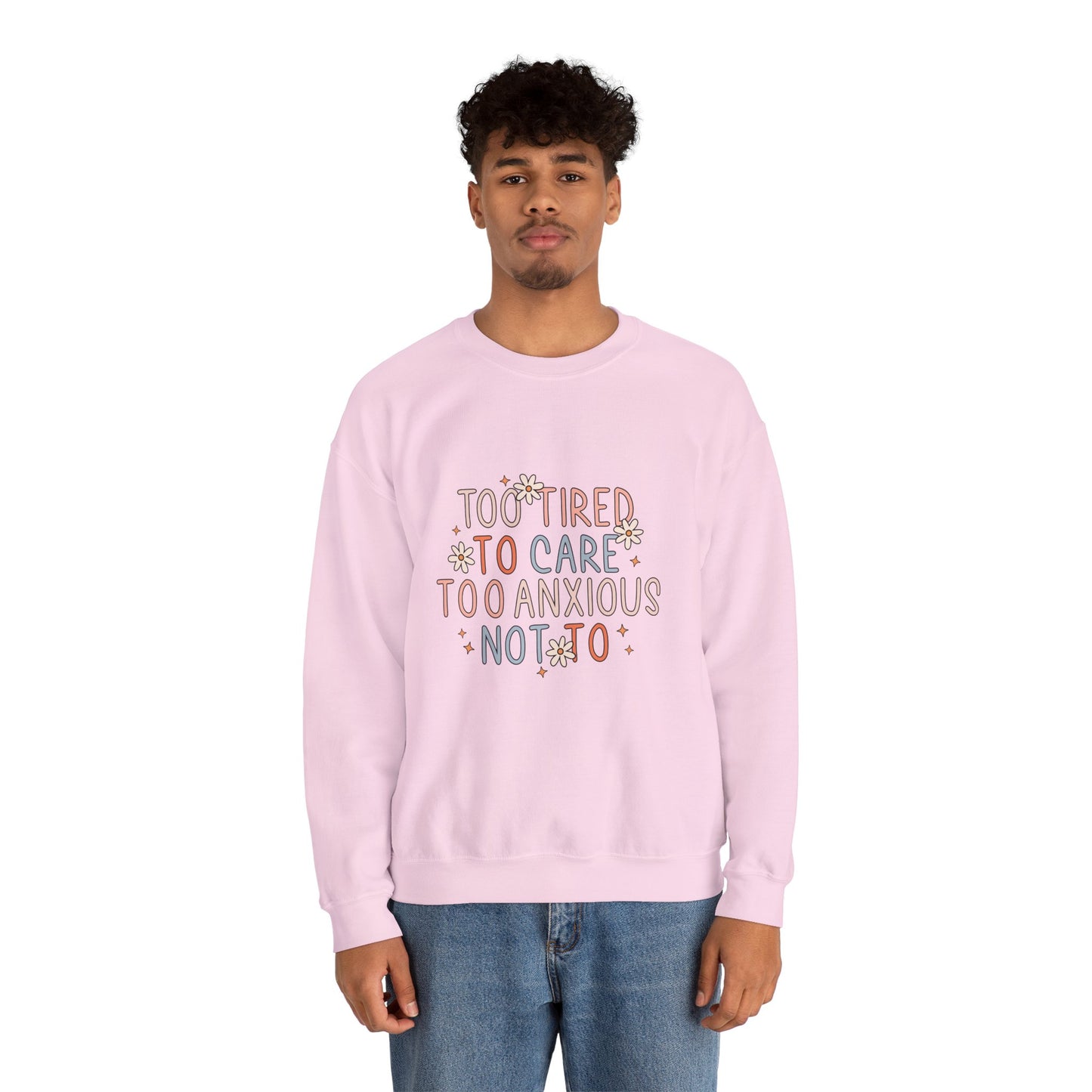 Too Tired to Care, Too Anxious Not To – Mental Health Sweatshirts