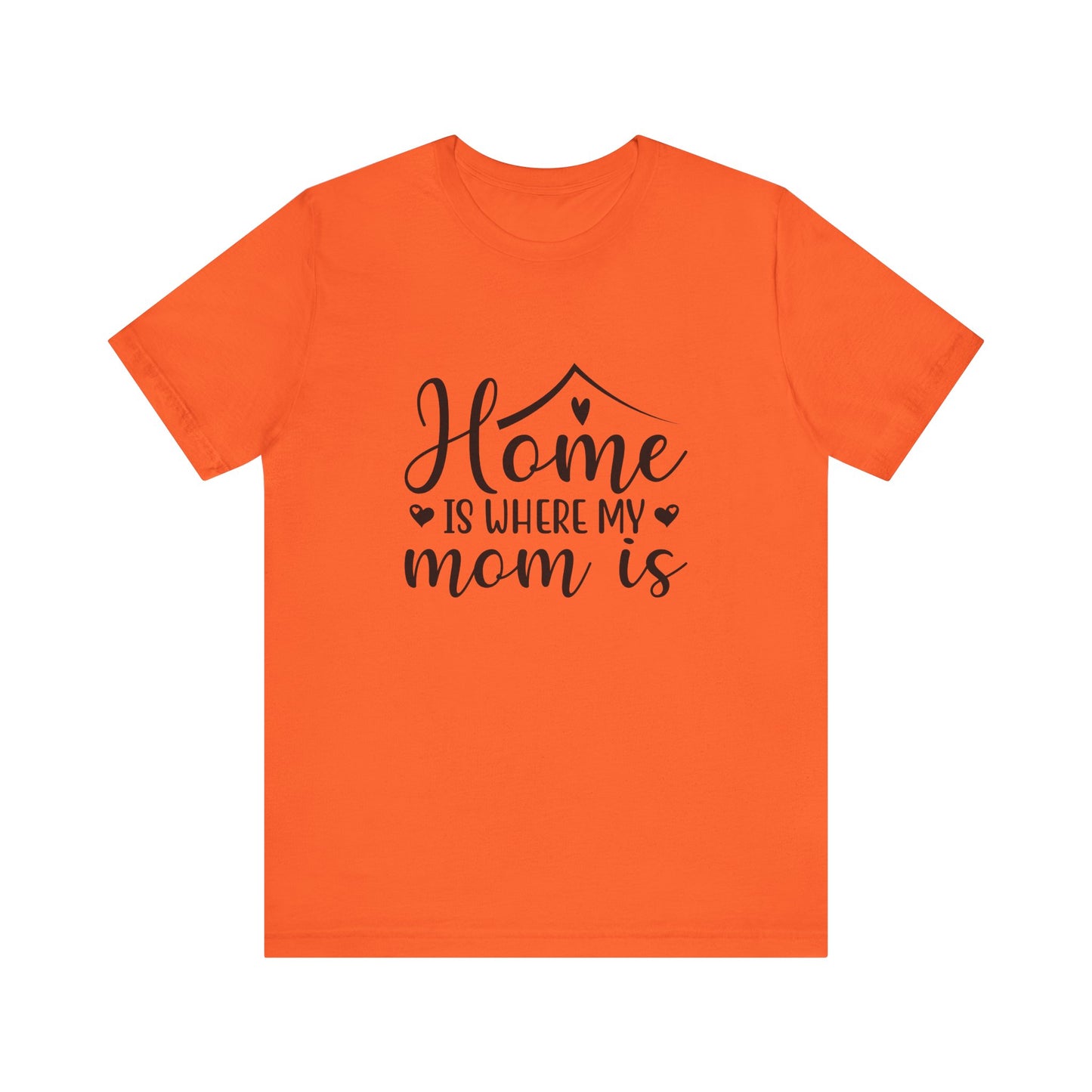 Orange Mother’s Day Gift Tee – Home Is Where My Mom Is Shirt