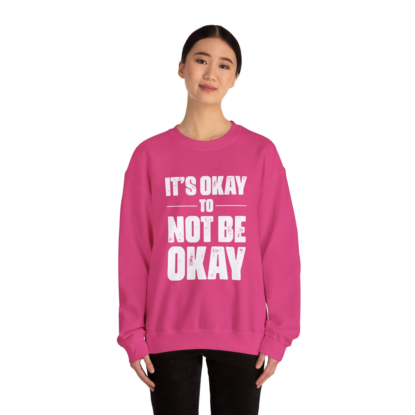 It’s Okay Not to Be Okay – Mental Health Sweatshirt for Awareness