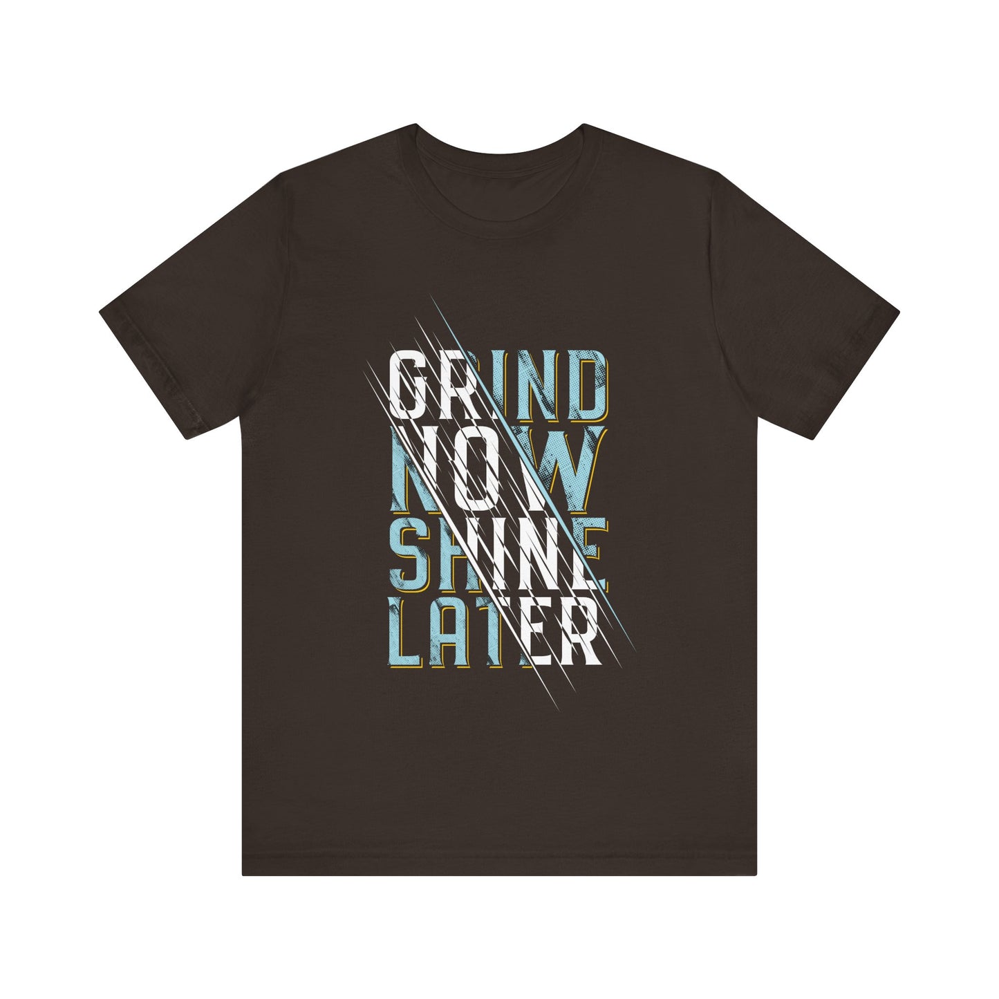 T-Shirt Grind Now, Shine Later – Purpose Driven Tee for Go-Getters