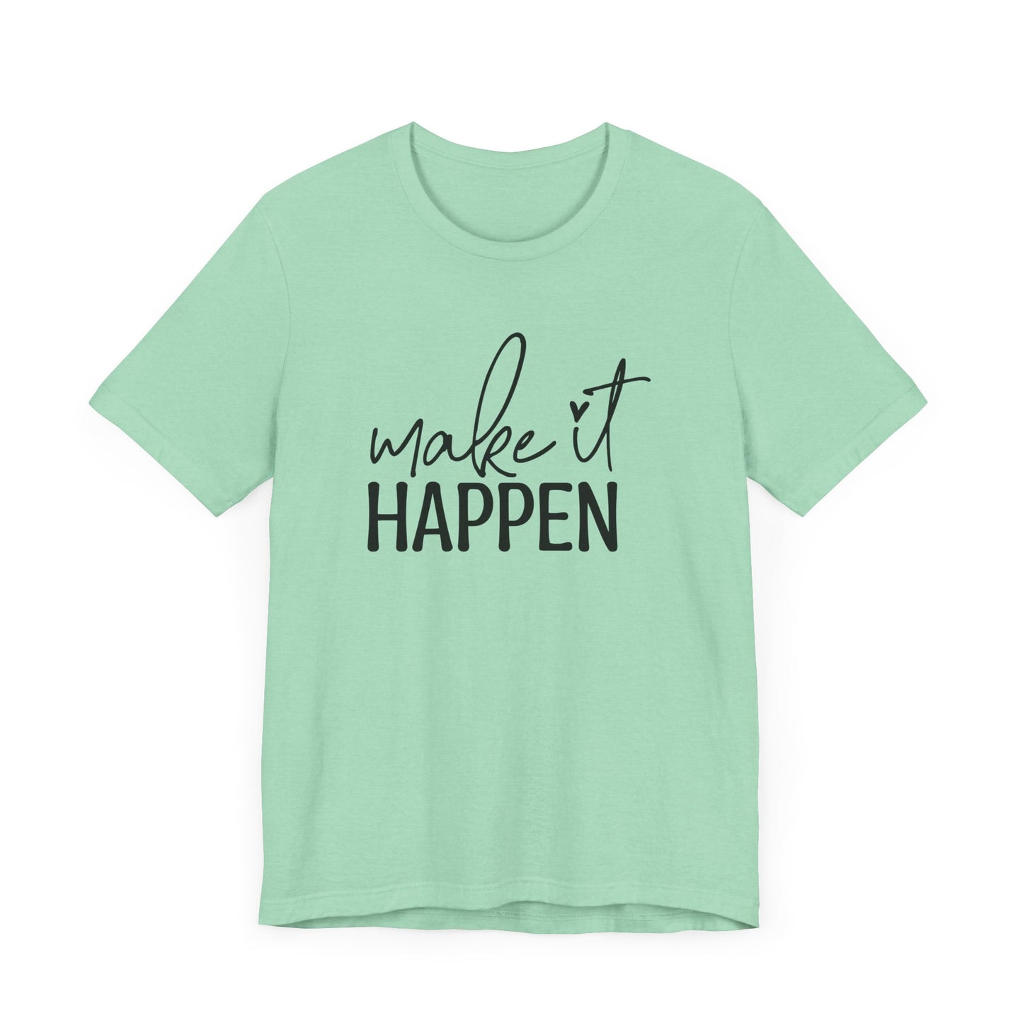 T-Shirt Motivational Shirt – Make It Happen Empowering Graphic Tee
