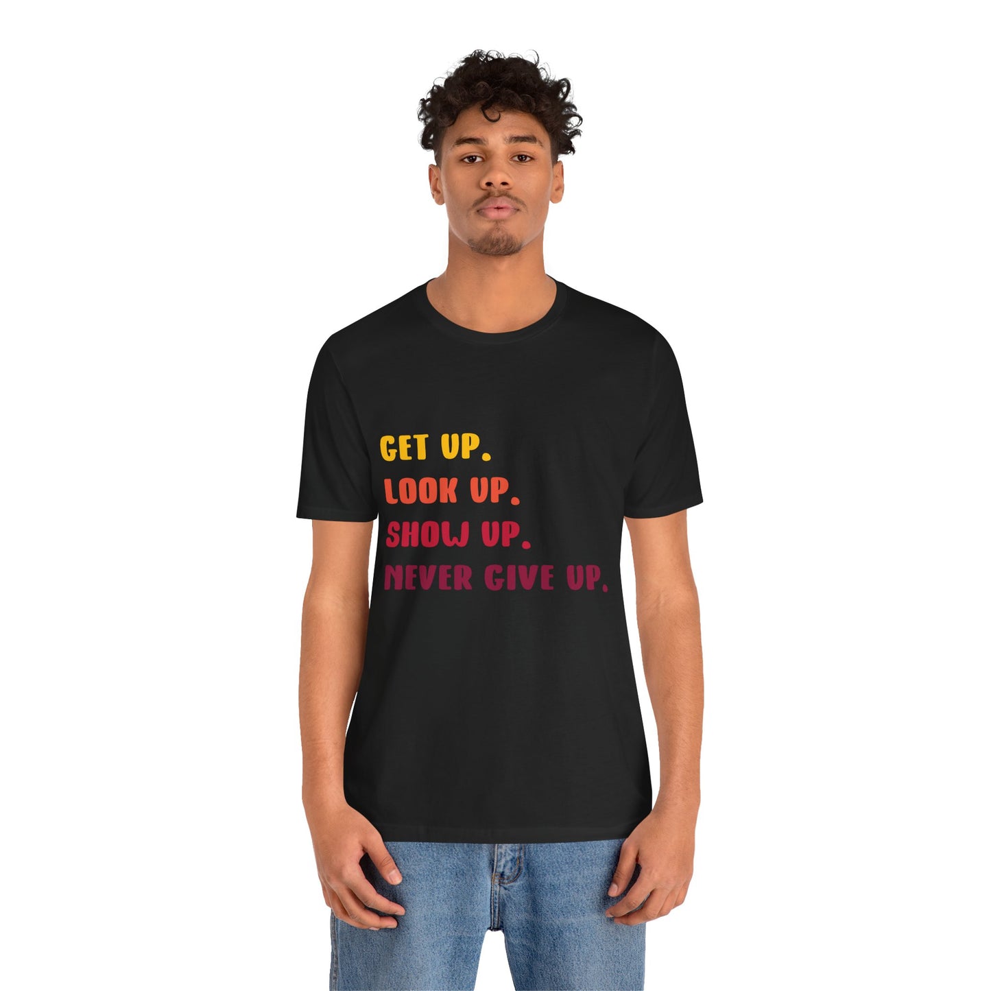 T-Shirt Wake Up, Show Up, Never Give Up – You Got This T-Shirt