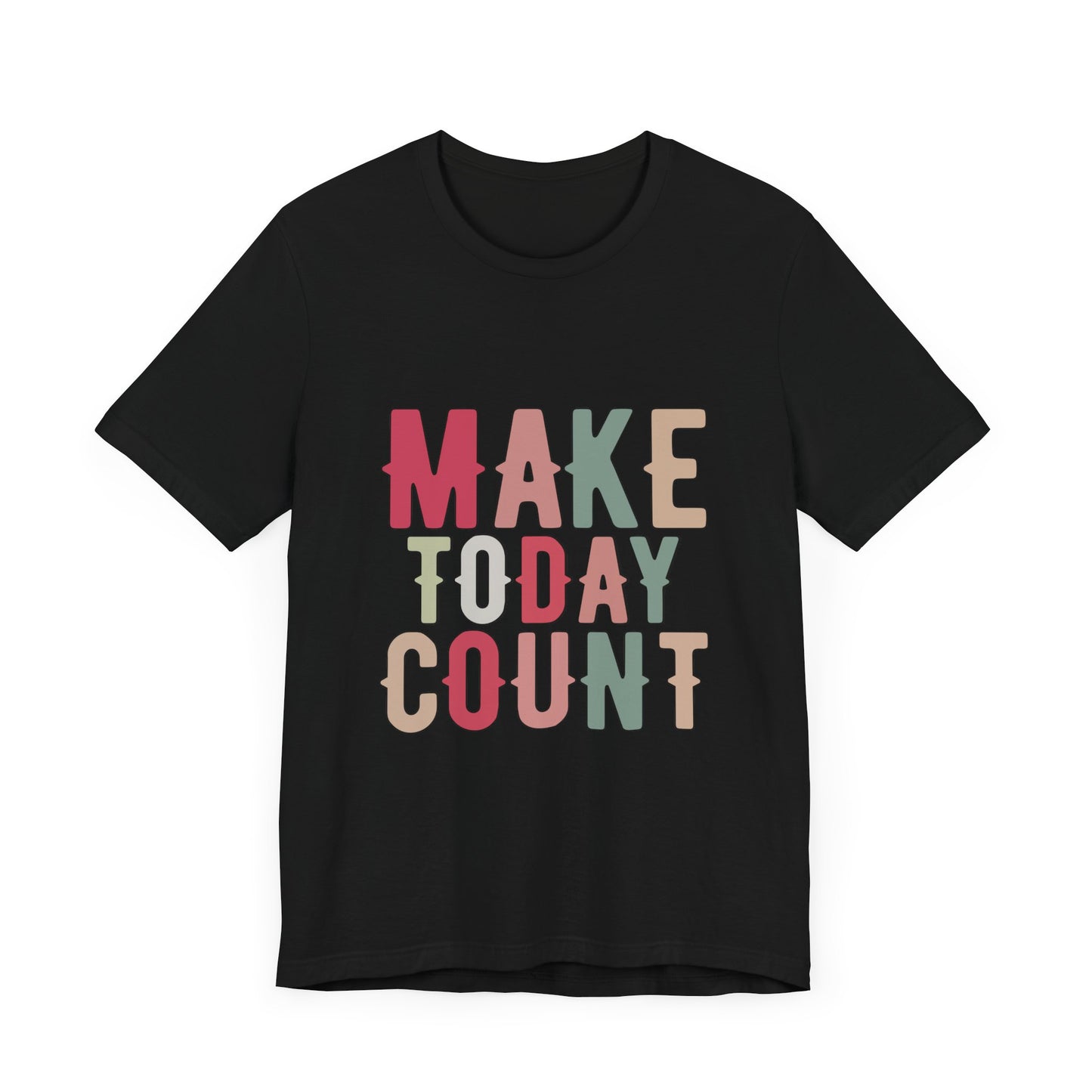 Make Today Count – Daily Inspiration T-Shirt for All Genders