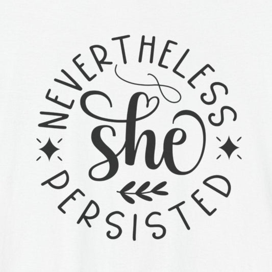 T-Shirt Motivational Shirts – Nevertheless She Persisted Tee for Women