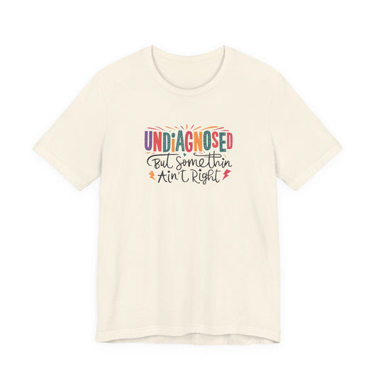 T-Shirt UNDIAGNOSED But Somethin Ain’t Right – Funny ADHD T-Shirt