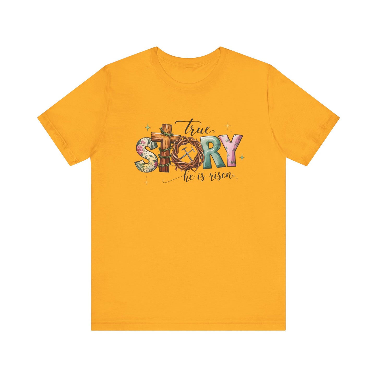 Gold Inspirational Shirts – True Story, He Is Risen Easter Tee