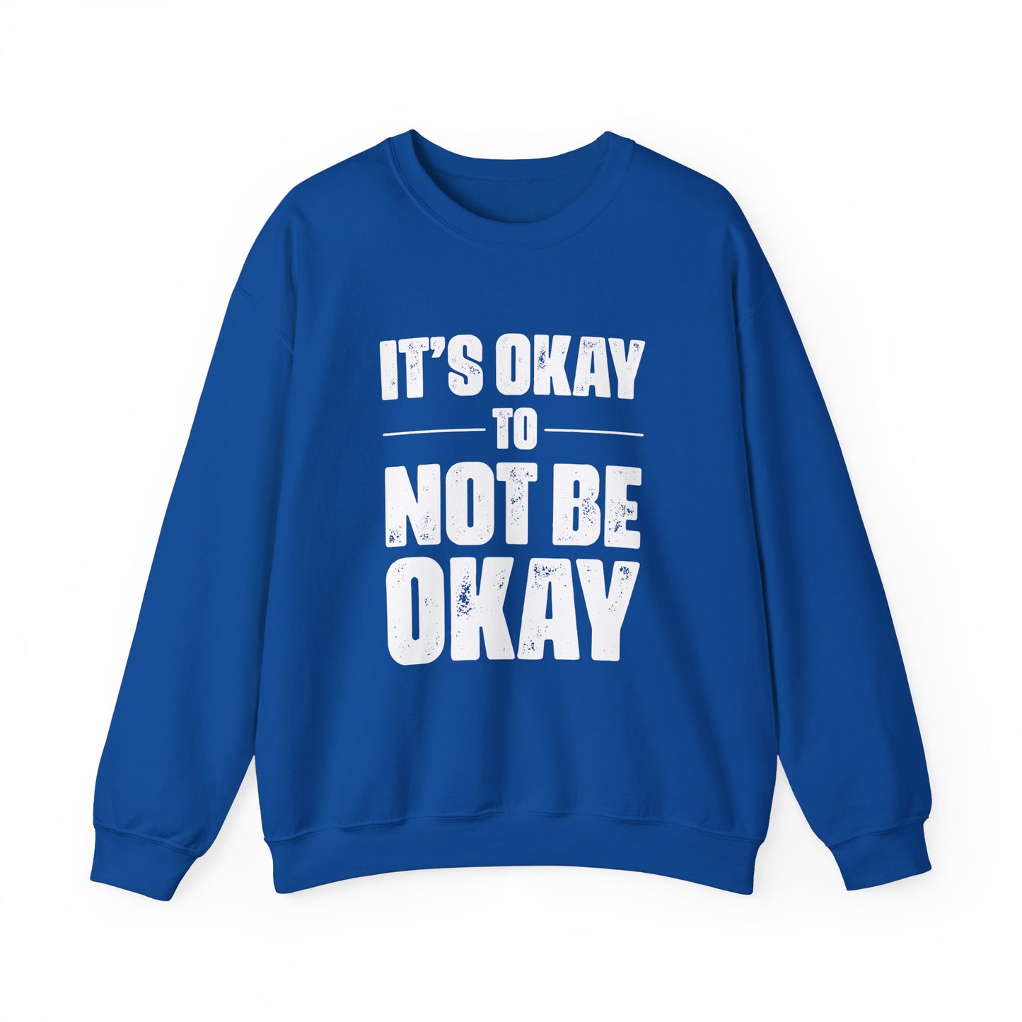 It’s Okay Not to Be Okay – Mental Health Sweatshirt for Awareness